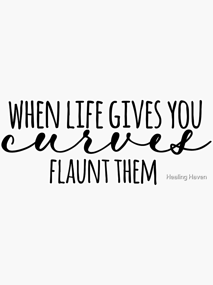 "When Life Gives You Curves Flaunt Them" Sticker by ByAshleyDesign