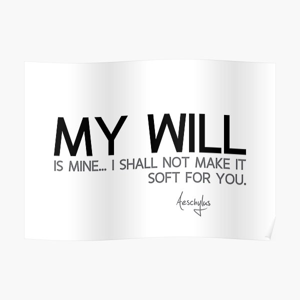my will is mine - aeschylus Poster