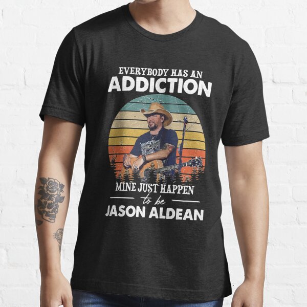Everybody has an addiction mine just happens to be Jason Aldean shirt,  hoodie, tank top, sweater and long sleeve t-shirt
