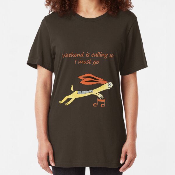 Weekend is Calling so I must Go Slim Fit T-Shirt