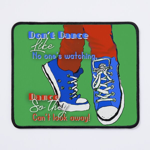 Item preview, Don’t dance like no one’s watching, dance so they can’t look away, inspirational saying designed and sold by JTony.