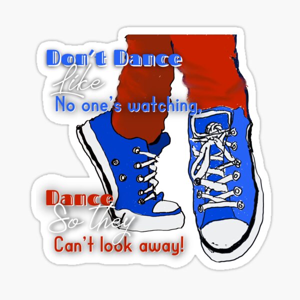 Item preview, Don’t dance like no one’s watching, dance so they can’t look away, inspirational saying designed and sold by JTony.
