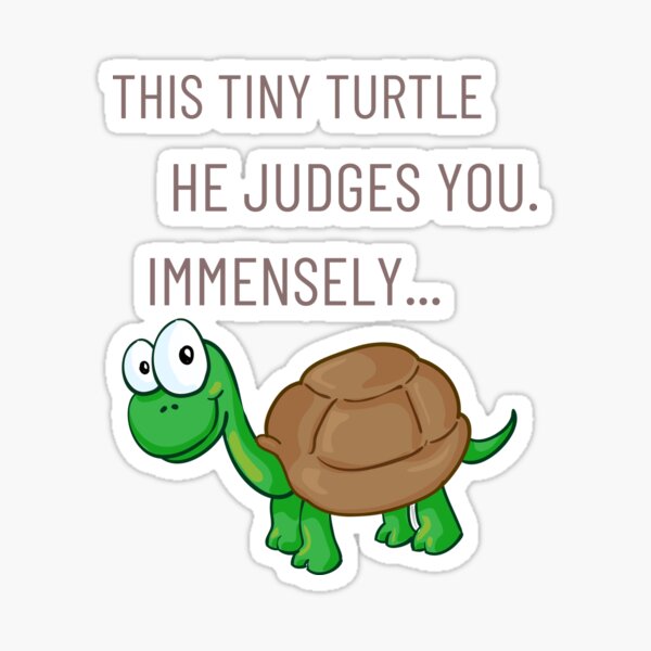 This Tiny Turtle He Judges You Immensely Sticker For Sale By Bentouhami Redbubble
