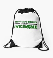 I don't get drunk, I get awesome Drawstring Bag