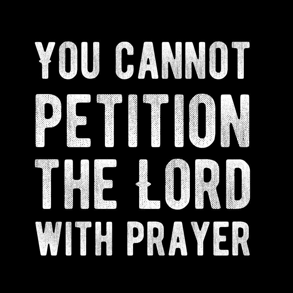 "You cannot petition the lord with prayer Atheism Atheist Funny
