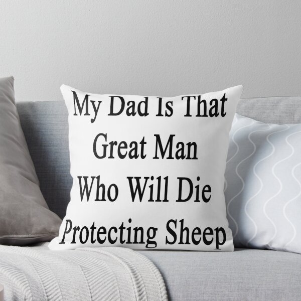 Item preview, My Dad Is That Great Man Who Will Die Protecting Sheep  designed and sold by supernova23.