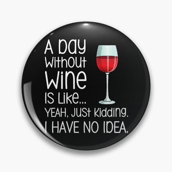 Item preview, A Day Without Wine Is Like Just Kidding Funny Wine Lover designed and sold by xmjajd.