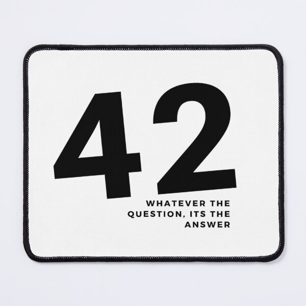 Item preview, 42. whatever the question, it's the answer. Hitchhikers Guide to the Galaxy designed and sold by grandmastergeek.