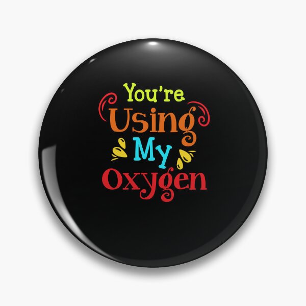 Item preview, You're Using My Oxygen designed and sold by FanityPrints.