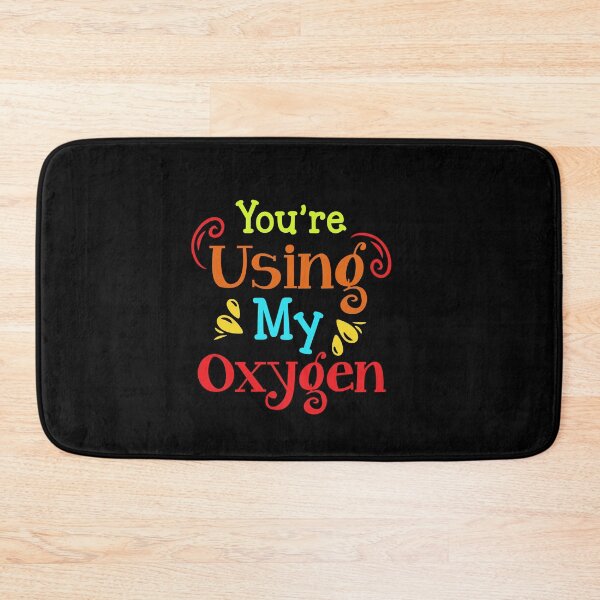 Item preview, You're Using My Oxygen designed and sold by FanityPrints.