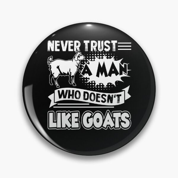 Item preview, Never Trust A Man Who Doesn't Like Goats designed and sold by UnknownArtistt.