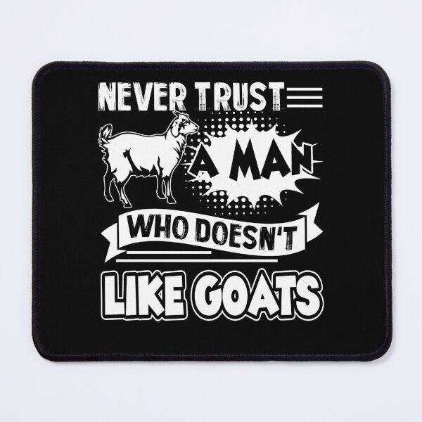 Item preview, Never Trust A Man Who Doesn't Like Goats designed and sold by UnknownArtistt.