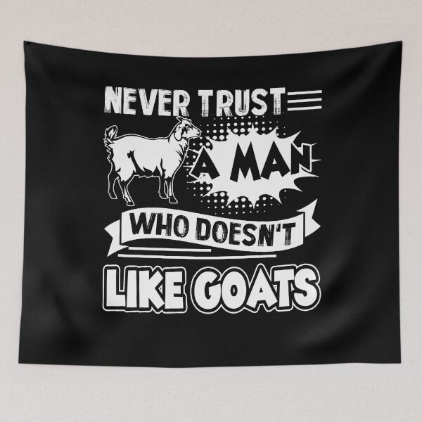 Item preview, Never Trust A Man Who Doesn't Like Goats designed and sold by UnknownArtistt.