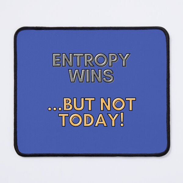 Item preview, Entropy wins...but not today! designed and sold by Asymptotic.