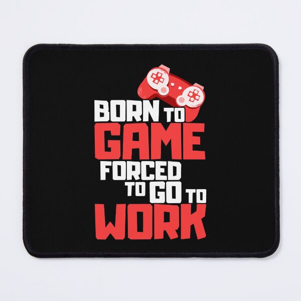 Item preview, Born To Game Forced To Go To Work designed and sold by FNStuff.