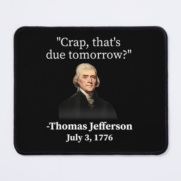 Item preview, Crap that's due tomorrow thomas jefferson designed and sold by edensmr.