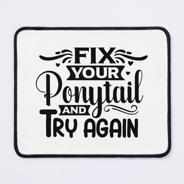 Item preview, Fix your ponytail and try again  shirt  designed and sold by MONDART.