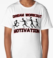 Dream workout motivation Zombie chase Long T-Shirt