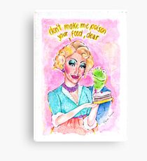 Don't Make Me Poison Your Food, Dear Canvas Print