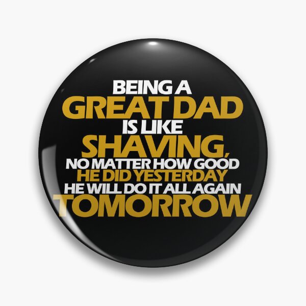 Item preview, Being a great Dad is like shaving no matter how good he did yesterday he will do it all again tomorrow. designed and sold by Sticker Up.