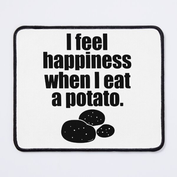 Item preview, I Feel Happiness When I Eat A Potato designed and sold by DavinaStore.