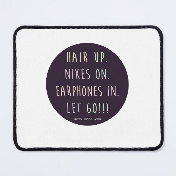 Item preview, Hair Up, Nikes On, Earphones In, Let Go! designed and sold by GoldenBuffalo79.