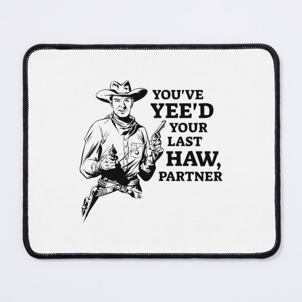 Item preview, You've Yee'd Your Last Haw Partner Good Bad Ugly designed and sold by MaelleCollard.