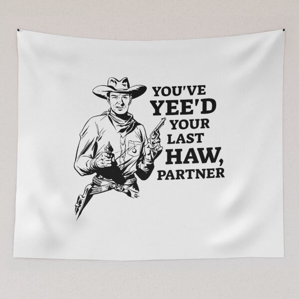 Item preview, You've Yee'd Your Last Haw Partner Good Bad Ugly designed and sold by MaelleCollard.