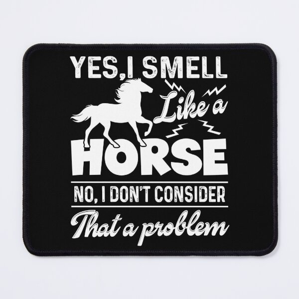 Item preview, Yes I Smell Like A Horse designed and sold by UnknownArtistt.