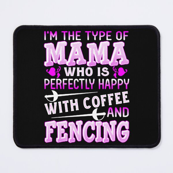 Item preview, I'm The Type Of Mama Who Is Perfectly Happy With Coffee And Fencing designed and sold by UnknownArtistt.