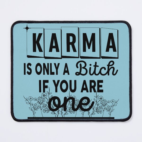 Item preview, Karma Is Only A B If You Are One designed and sold by Moeez Javed.
