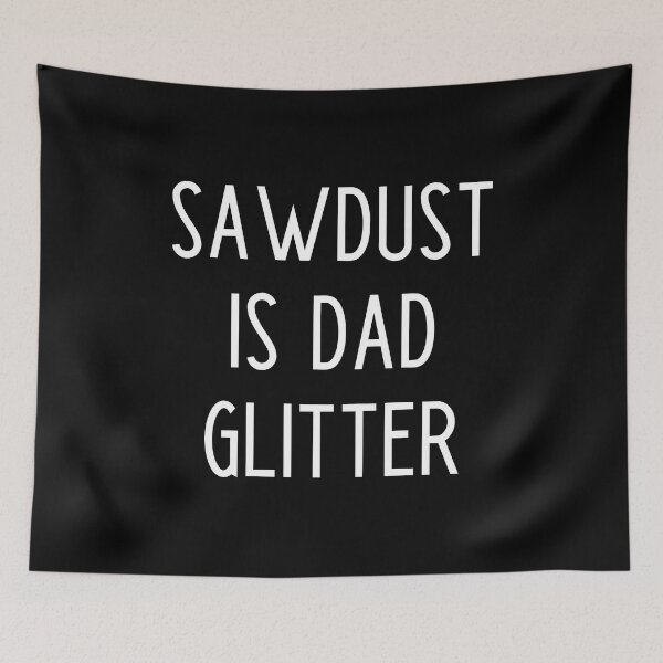 Item preview, Sawdust Is Dad Glitter - funny dad slogan designed and sold by kapotka.