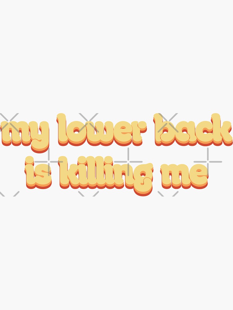 "My lower back is killing me Original Meme Quote " Sticker for Sale by