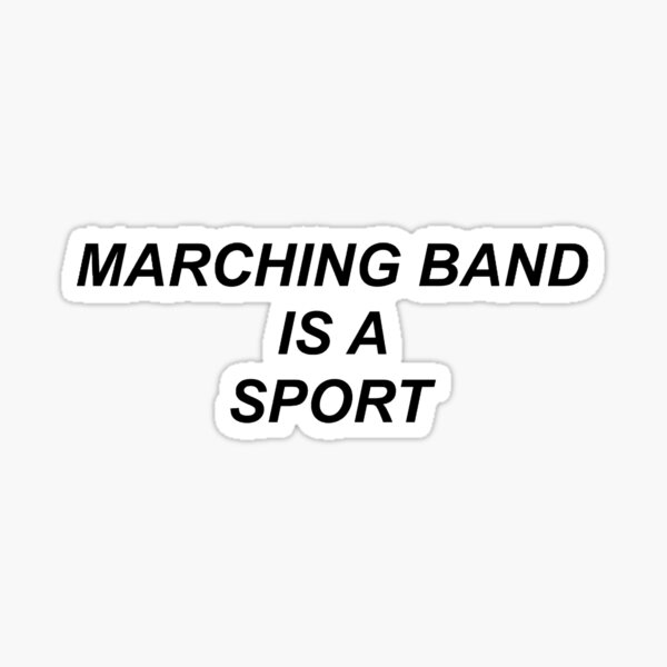 Marching Band Is A Sport Sticker
