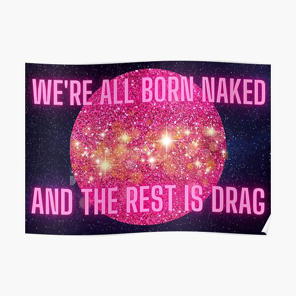 We Re All Born Naked The Rest Is Drag Lgbtq Pride Month Poster For Sale By Brookeclara