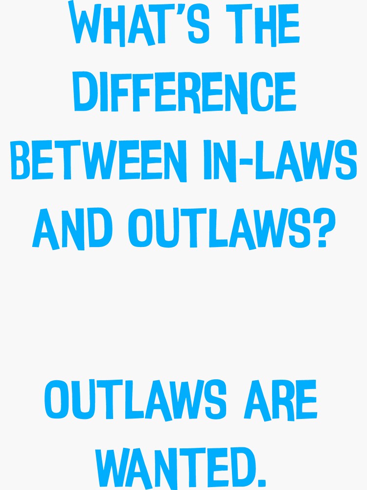 "What's The Difference Between Inlaws And Outlaws? Outlaws Are Wanted Funny Dad Jokes" Sticker