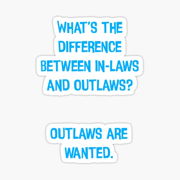 "What's The Difference Between Inlaws And Outlaws? Outlaws Are Wanted Funny Dad Jokes" Sticker