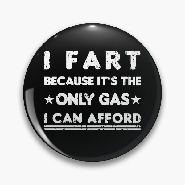 Item preview, I Fart Because it's The Only Gas I Can Afford designed and sold by Luxury-Outfits.