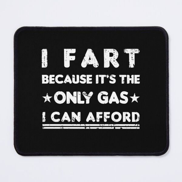 Item preview, I Fart Because it's The Only Gas I Can Afford designed and sold by Luxury-Outfits.