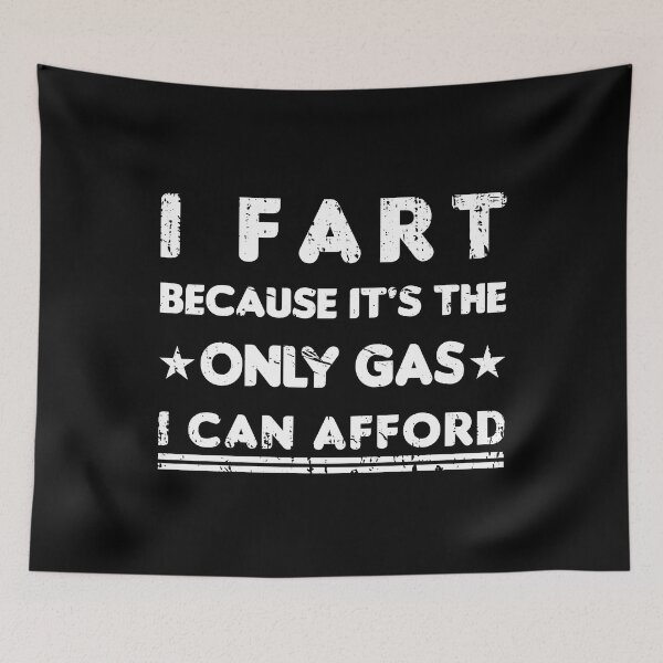 Item preview, I Fart Because it's The Only Gas I Can Afford designed and sold by Luxury-Outfits.