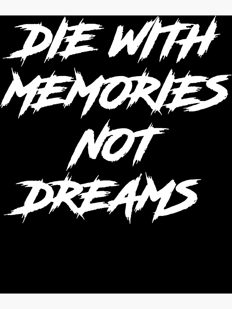 Die with memories not dreams premium matte vertical poster