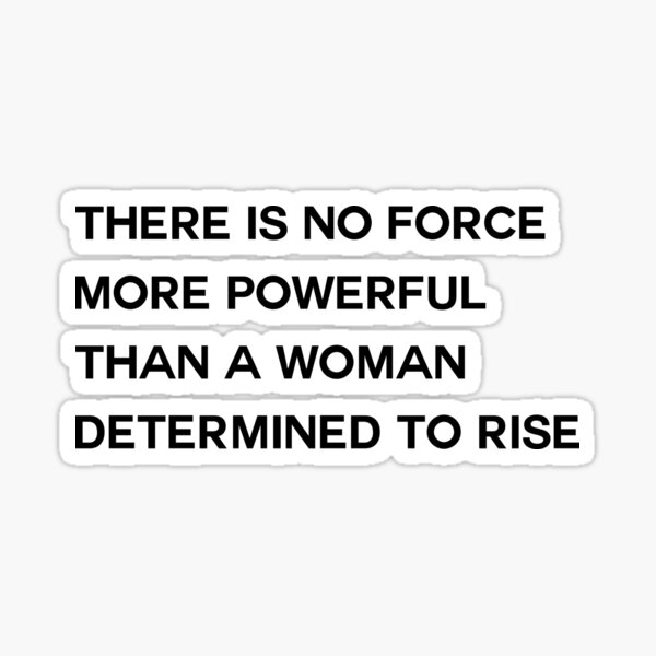 there-is-no-force-more-powerful-than-a-woman-determined-to-rise