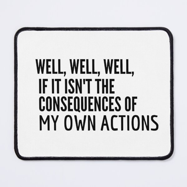 Item preview, Well, well, well, if it isn't the consequences of my own Actions designed and sold by artloose.
