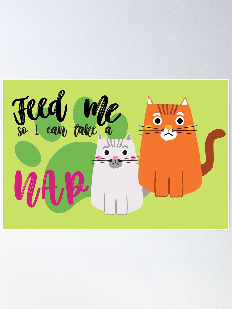 Funny Cat Food Quotes Cat Mama Cat Lady Feed me so I can take a NAP Poster