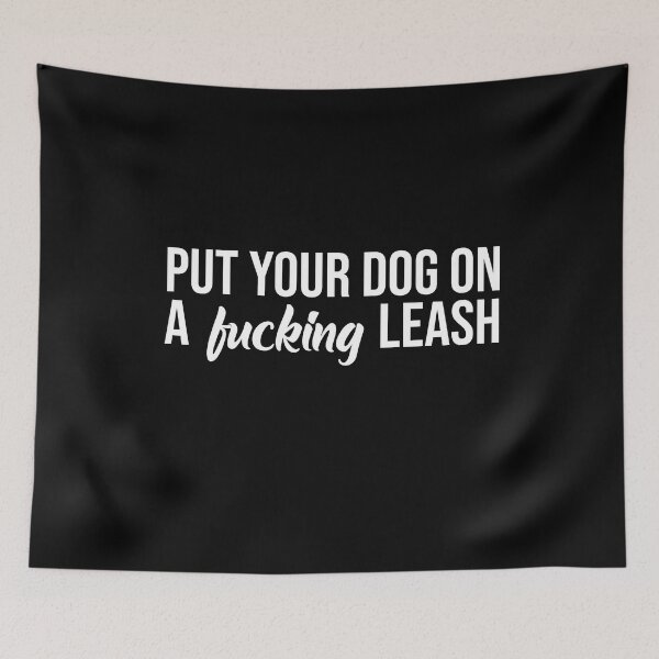 Item preview, Put Your Dog On A Fucking Leash  designed and sold by ElizabethWyland.