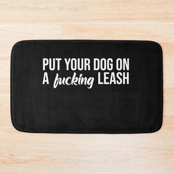 Item preview, Put Your Dog On A Fucking Leash  designed and sold by ElizabethWyland.