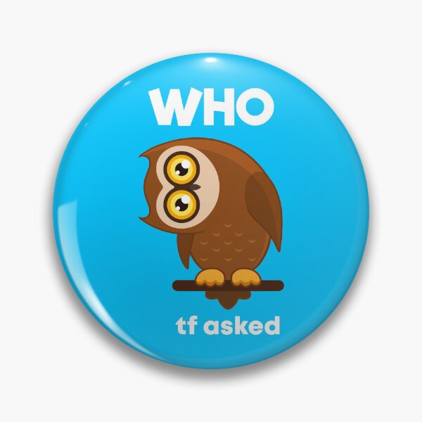 Item preview, WHO tf asked - Angry Sarcastic Owl Pun designed and sold by Chonkitty.