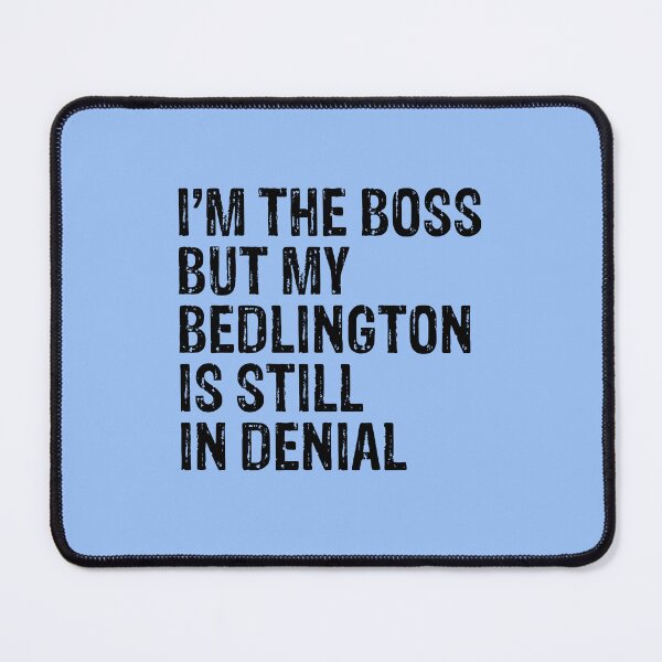 Item preview, I'm The Boss But My Bedlington Still In Denial designed and sold by Guarddogdrive.