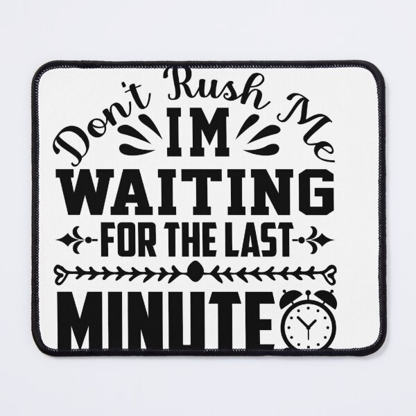 Item preview, ' Don't Rush me ' designed and sold by MARYMAXMAC.