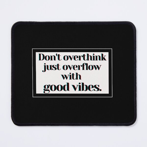 Item preview, Don't overthink just overflow with good vibes. designed and sold by PostiveText.